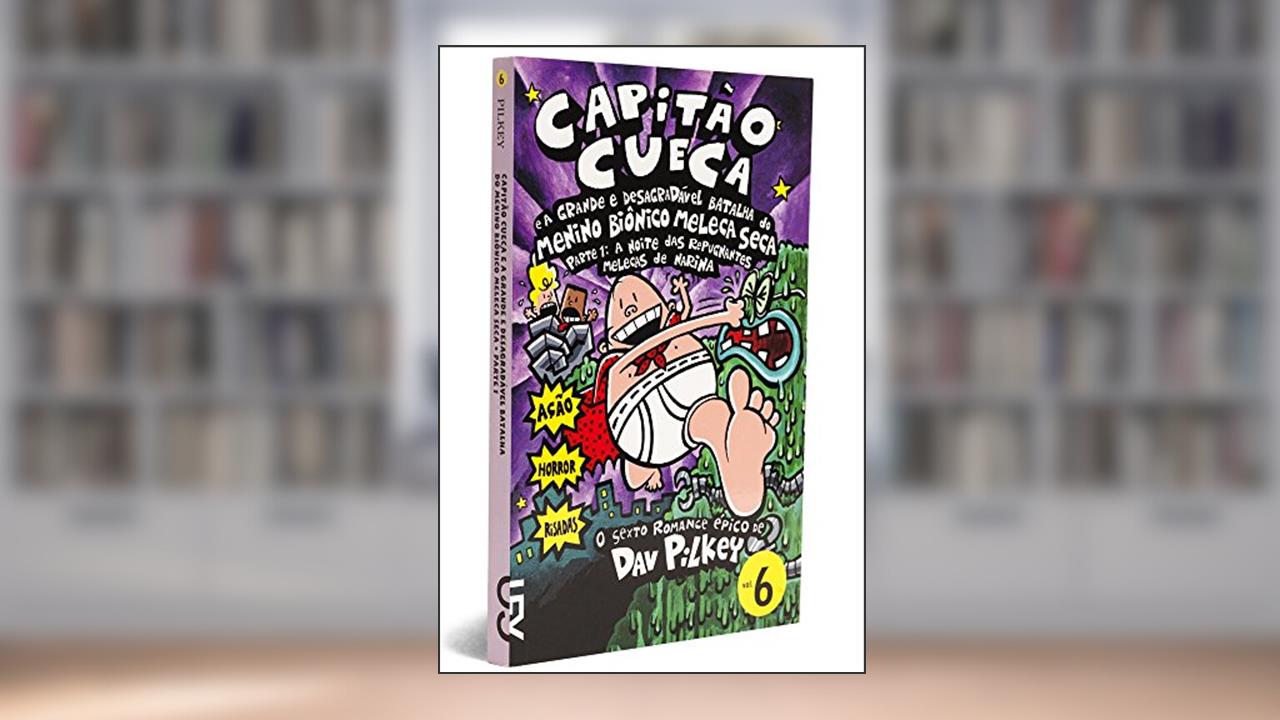 Capa de Capitão Cueca e a Grande e Desagradável Batalha do Menino Biônico Meleca Seca, Parte 1 - Coleção As Aventuras do Capitão Cueca, Volume 6, de Dav Pilkey