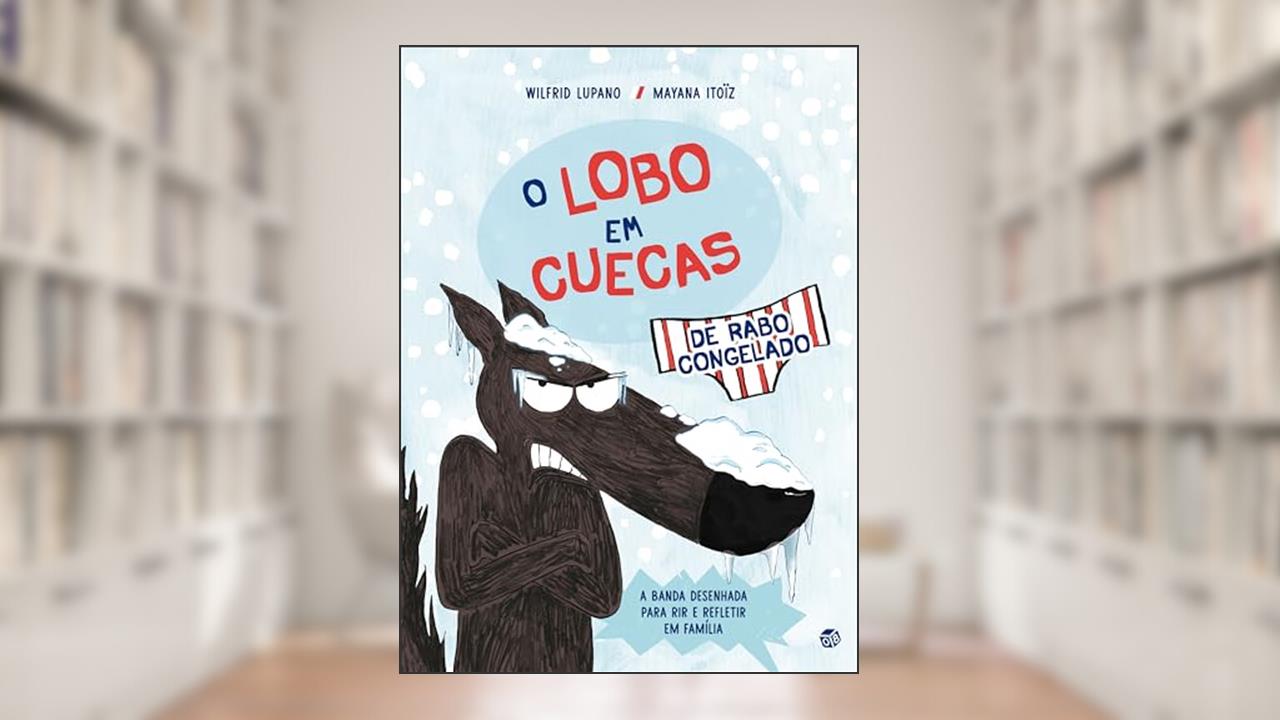 O Lobo Em Cuecas De Rabo Congelado: Livro De Hist, do autor Wilfrid Lupano