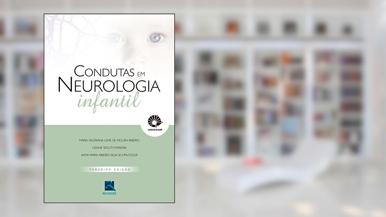 UNICAMP Condutas em Neurologia Infantil, de Maria Valeriana Leme de Moura-Ribeiro; Unicamp