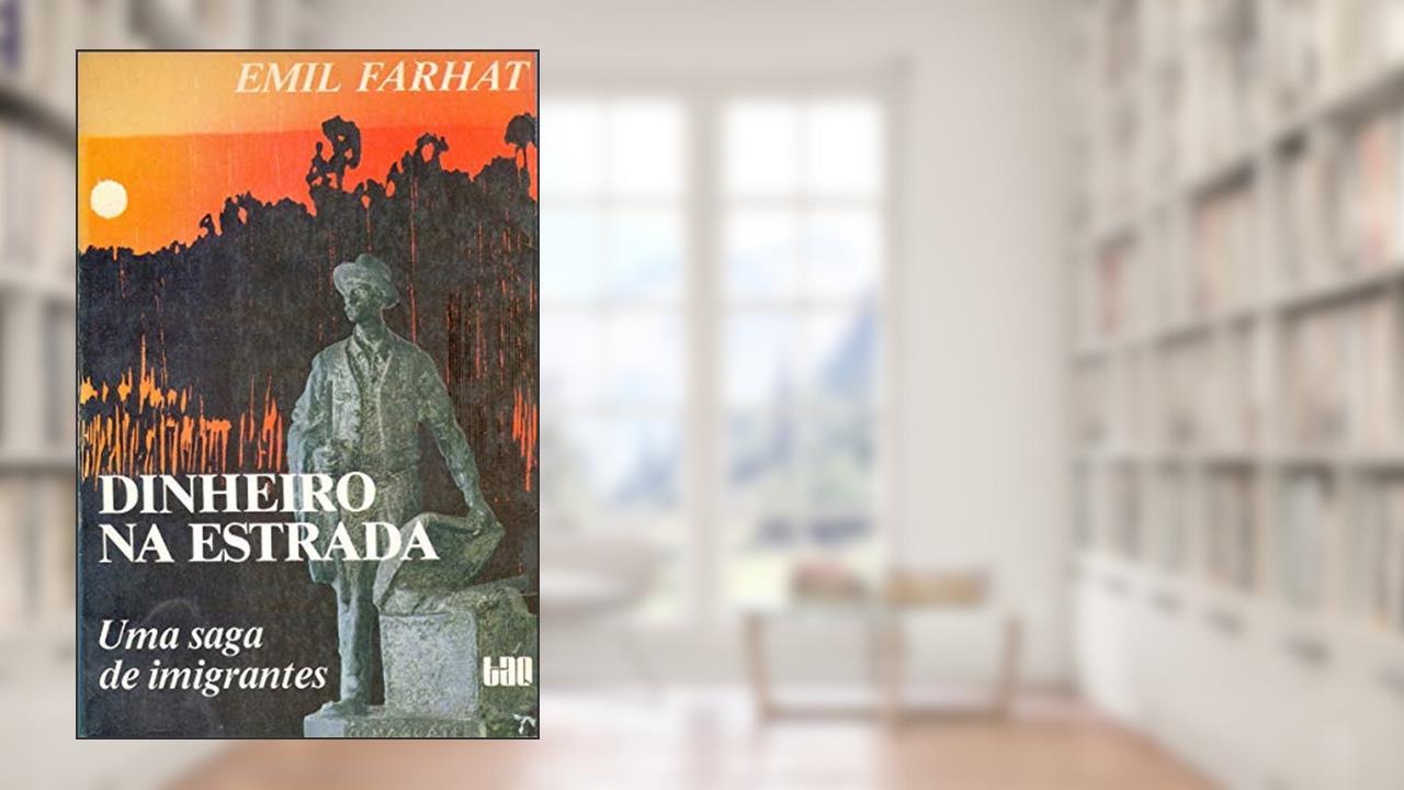Capa de Dinheiro Na Estrada: Uma Saga De Imigrantes (Portuguese Edition), do autor Emil Farhat