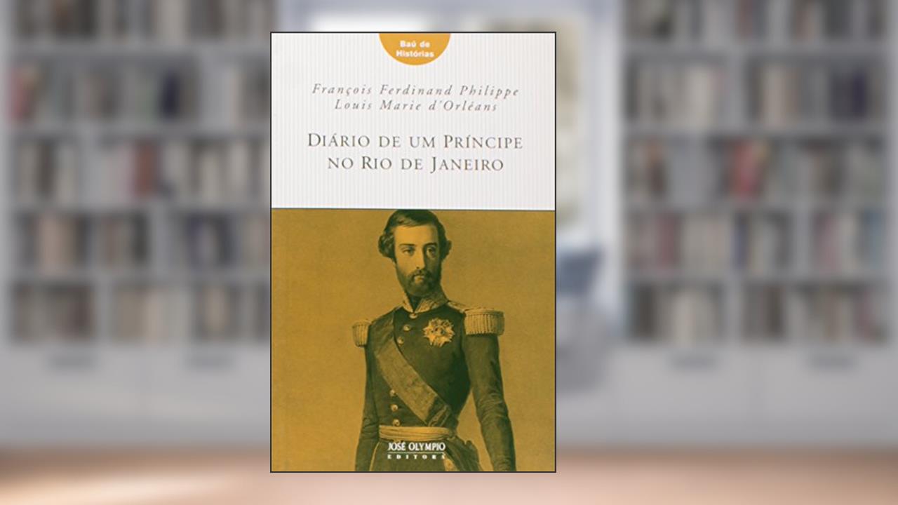 Capa de Diário De Um Príncipe No Rio De Janeiro - Coleção Baú De Histórias, do autor François Ferdinand Philippe^Louis Marie D'Orléans