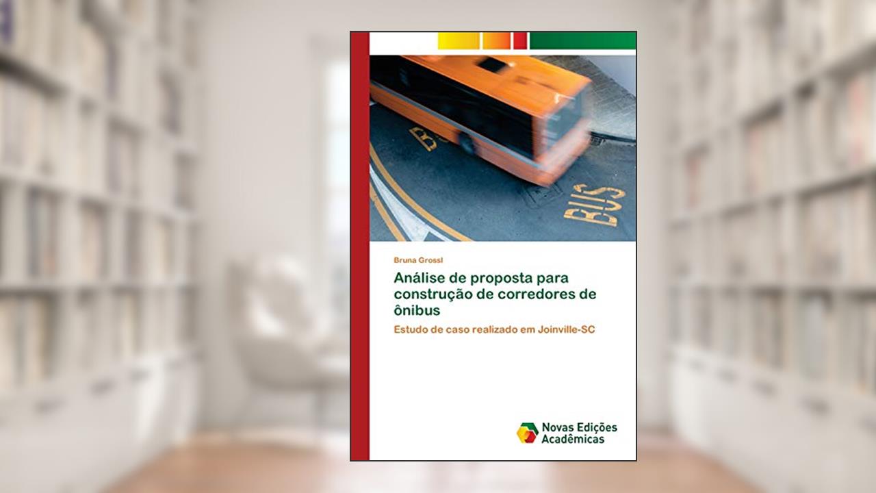 Capa de Análise de proposta para construção de corredores de ônibus: Estudo de caso realizado em Joinville-SC, do autor Bruna Grossl