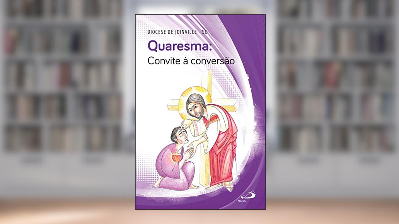 Capa de Quaresma - Convite à Conversão: Convite à Conversão, do autor Diocese de Joinville - SC