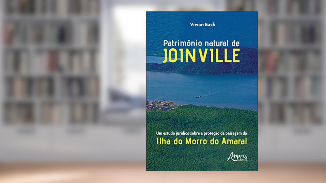 Capa de Patrimônio natural de joinville: um estudo jurídico sobre a proteção da paisagem da ilha do morro do amaral, do autor Vivian Back