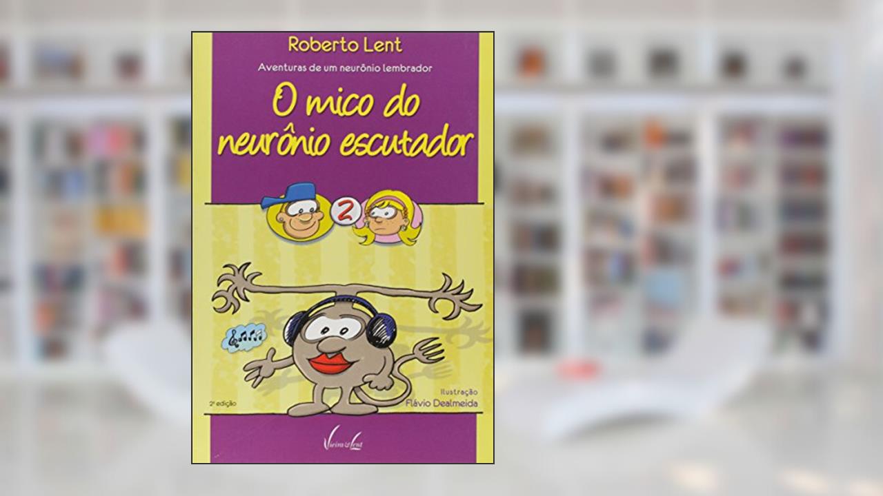 Capa de O Mico Do Neurônio Escutador. Um Assovio Muito Esquisito, do autor Roberto Lent