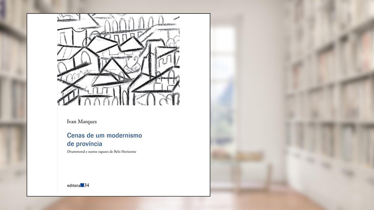 Capa de Cenas de um modernismo de província: Drummond e Outros Rapazes de Belo Horizonte, de Ivan Marques