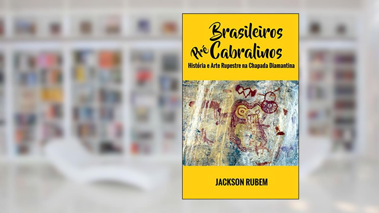 Capa de Brasileiros Pré-Cabralinos: História e Arte Rupestre na Chapada Diamantina, do autor Jackson Rubem