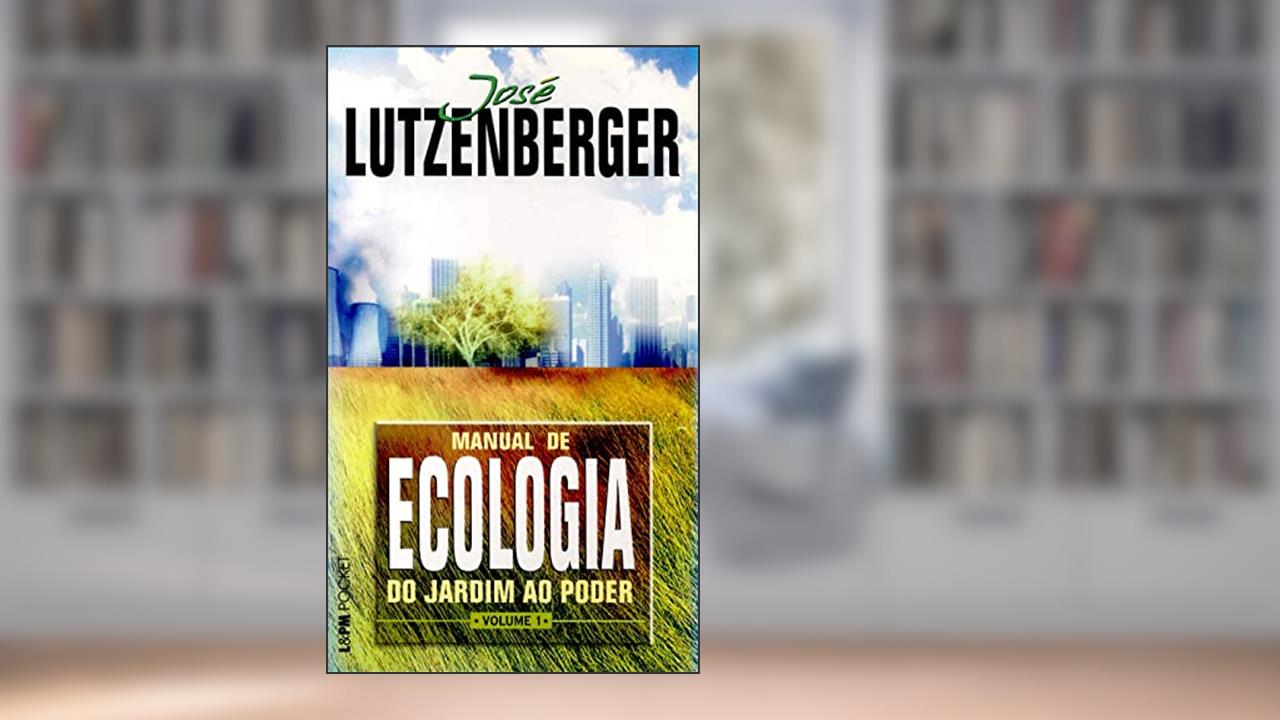 Capa de Manual de Ecologia - do Jardim ao Poder, Volume 1 (Volume 1), do autor José Lutzenberger