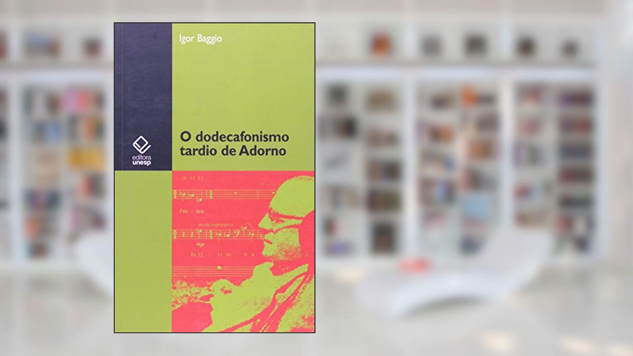 Capa de O dodecafonismo tardio de Adorno, do autor Igor Baggio