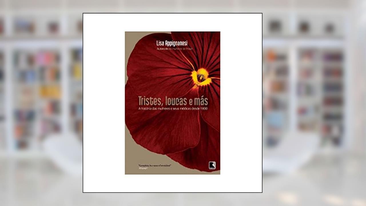 Capa de Tristes, loucas e más, do autor Lisa Appignanesi