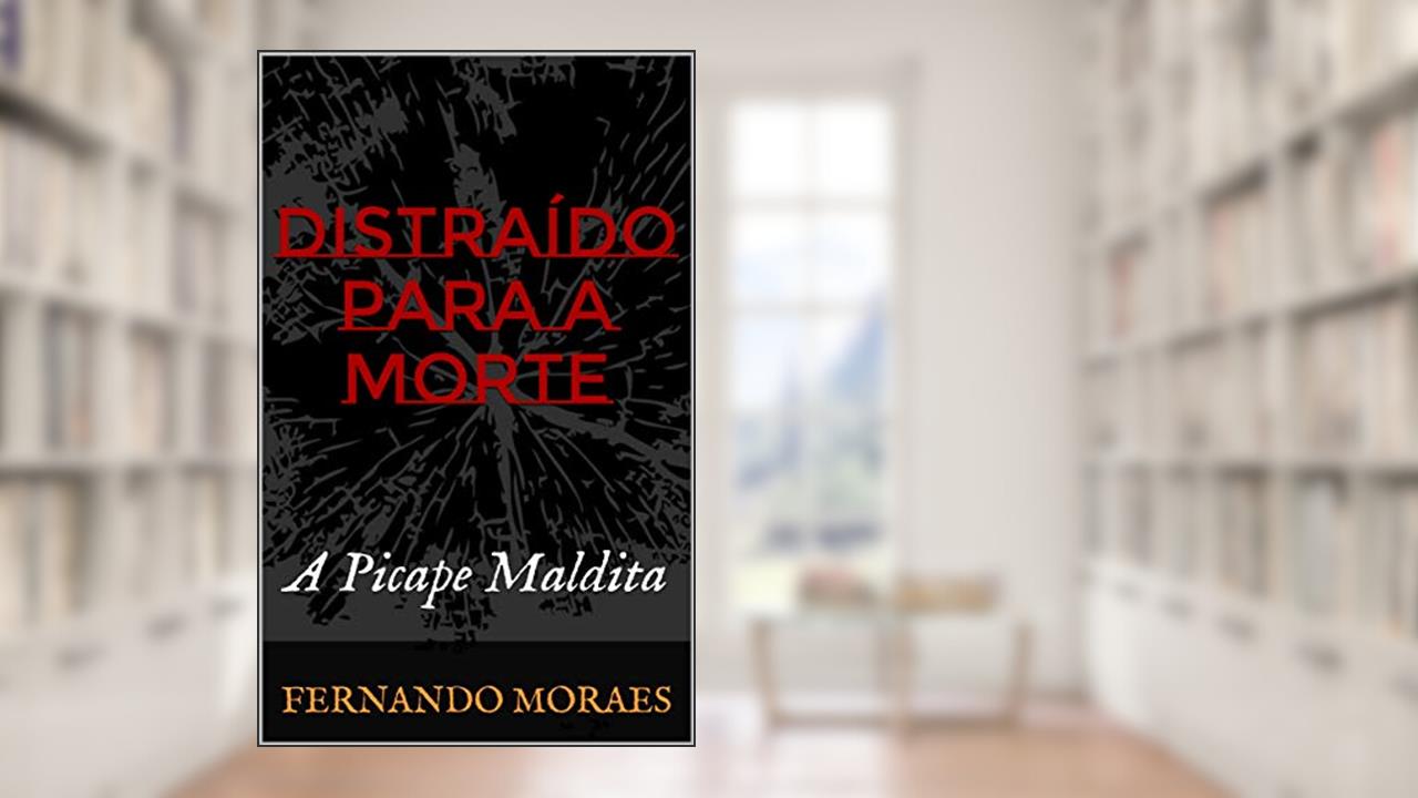 Capa de Distraído Para a Morte: A Picape Maldita, do autor Fernando Moraes