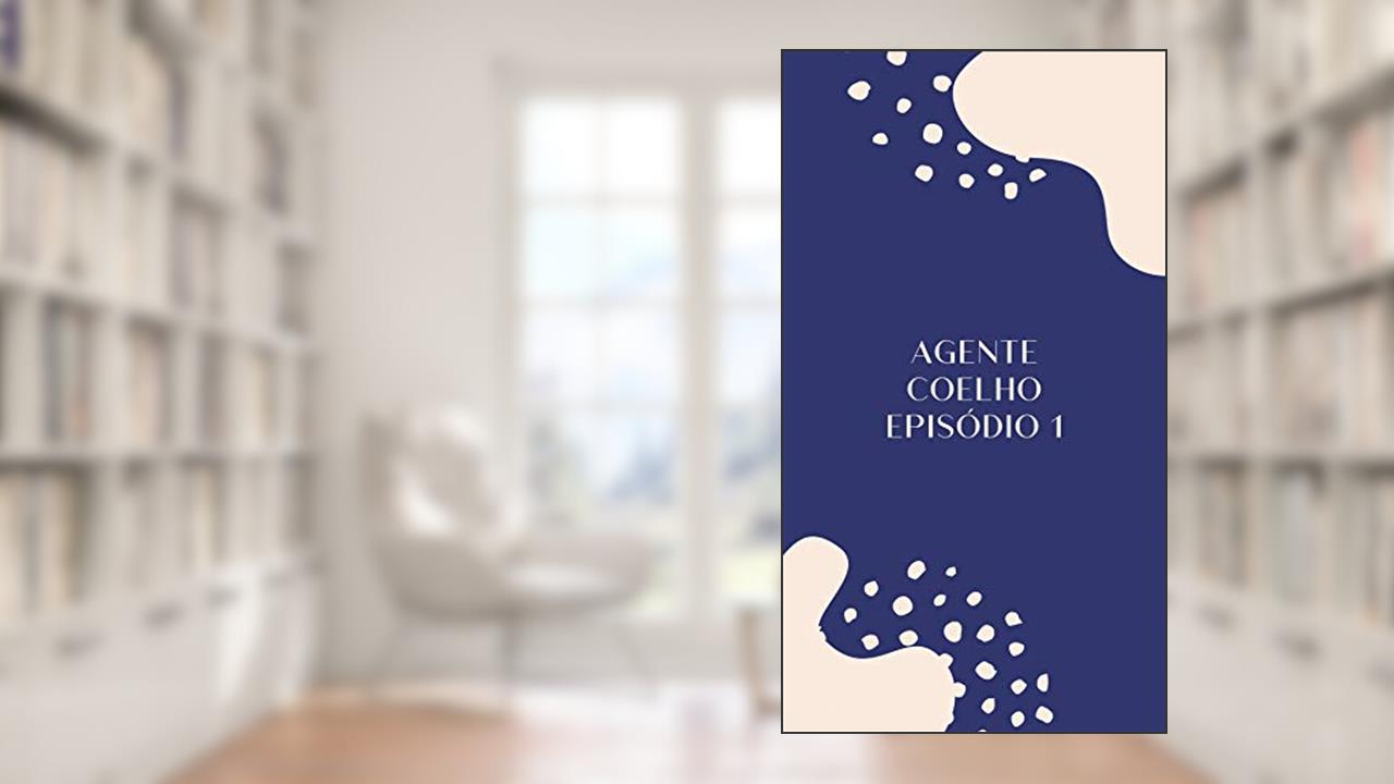 Capa de Agente Coelho Episódio 1: A Saga Começa, do autor Lucas Poncio