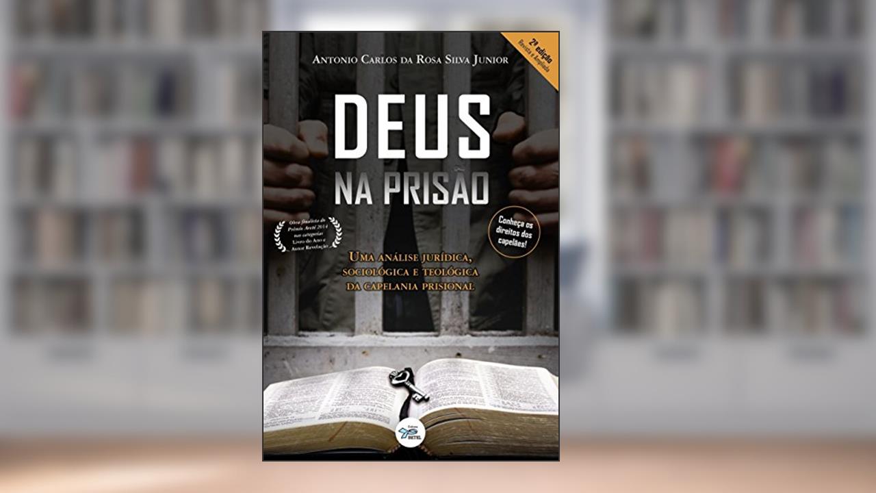 Capa de Deus na prisão: Uma análise jurídica, sociológica e teológica da capelania prisional, do autor Antonio Carlos da Rosa Silva Junior