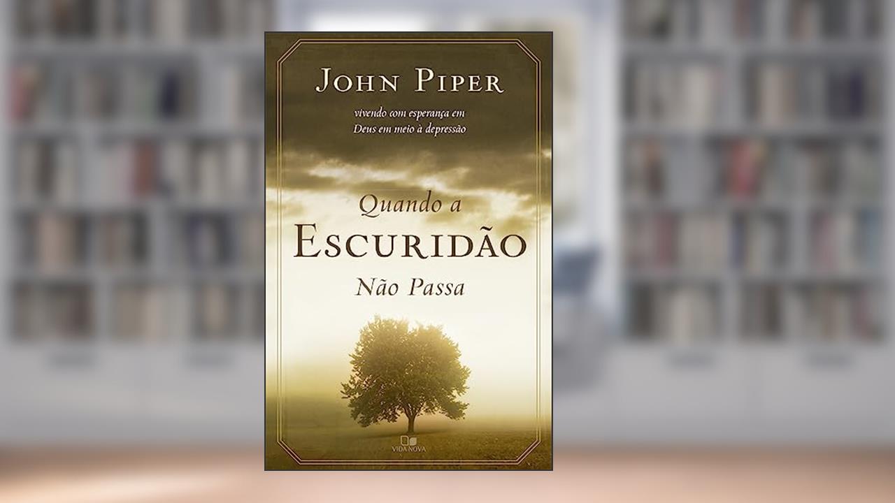 Capa de Quando a Escuridão Não Passa, do autor John Piper