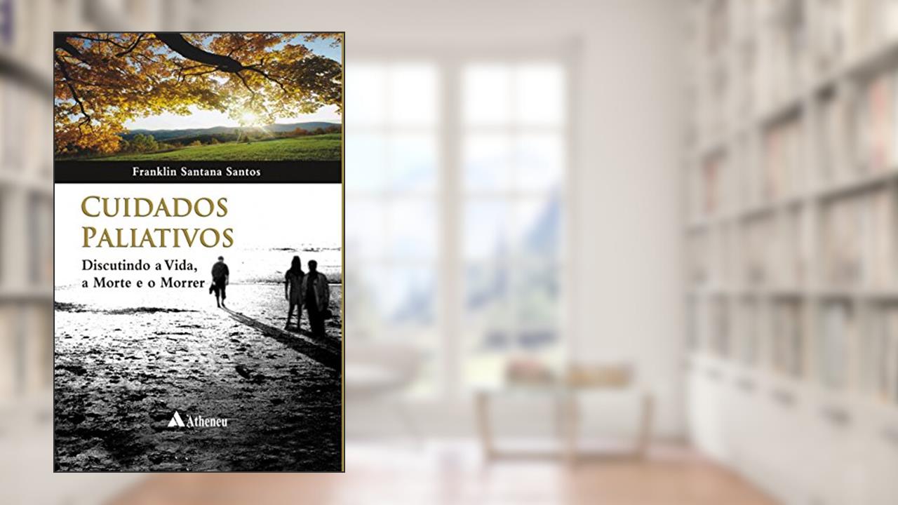 Capa de Cuidados Paliativos: Discutindo a Vida, a Morte e o Morrer, do autor Franklin Santana Santos