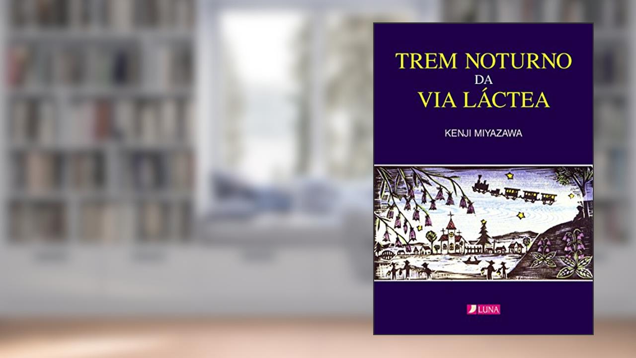 Capa de Trem noturno da Via Láctea: GINGA TETSUDO NO YORU (Luna Books Livro 1), do autor Kenji Miyazawa