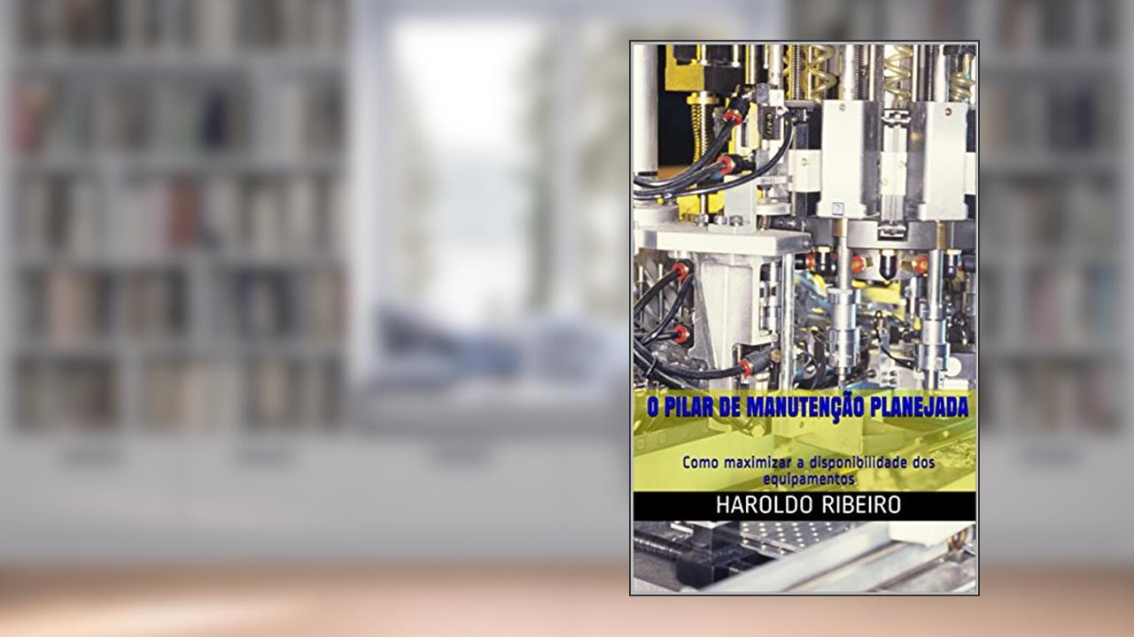 Capa de O pilar de Manutenção Planejada: Como maximizar a disponibilidade dos equipamentos (TPM Collection Livro 5), do autor Haroldo Ribeiro
