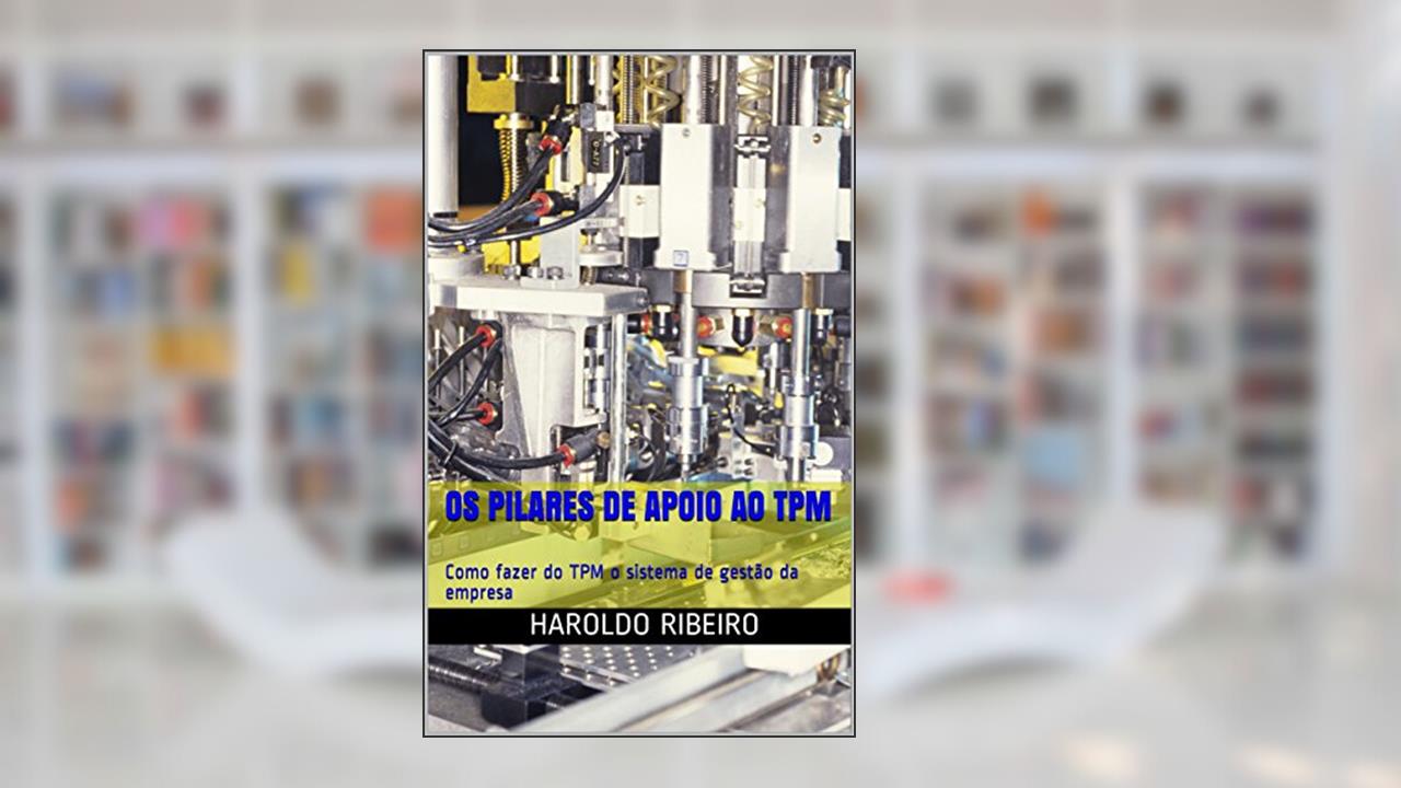 Capa de Os pilares de apoio ao TPM: Como fazer do TPM o sistema de gestão da empresa (TPM Colection Livro 8), do autor Haroldo Ribeiro
