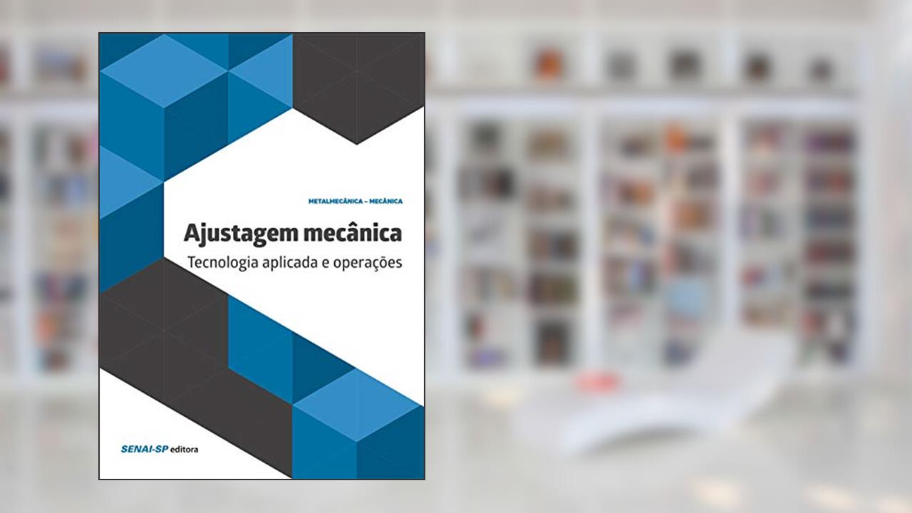 Capa de Ajustagem Mecânica: Tecnologia Aplicada e Operações, do autor SENAI-SP Editora