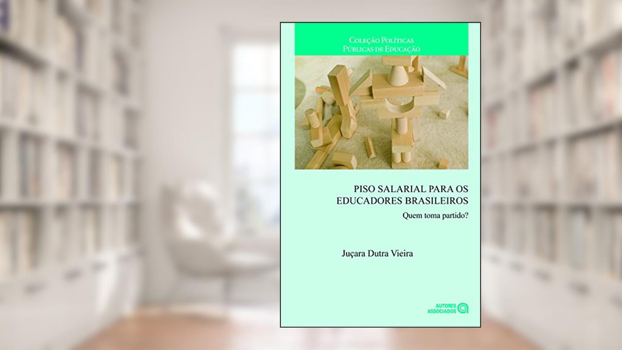 Capa de Piso Salarial Para os Educadores Brasileiros: Quem Toma Partido?, do autor Juçara Dutra Vieira