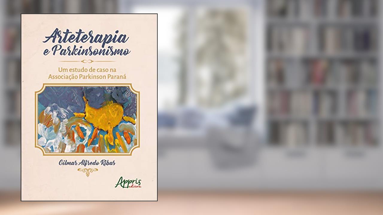 Capa de Arteterapia e parkinsonismo: um estudo de caso na Associação Parkinson Paraná, do autor Gilmar Alfredo Ribas