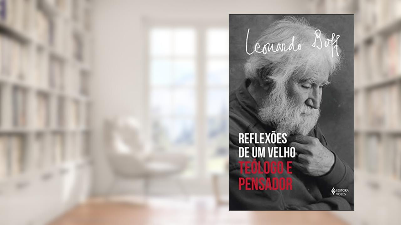 Capa de Reflexões de um velho teólogo: Teólogo e pensador, do autor Leonardo Boff