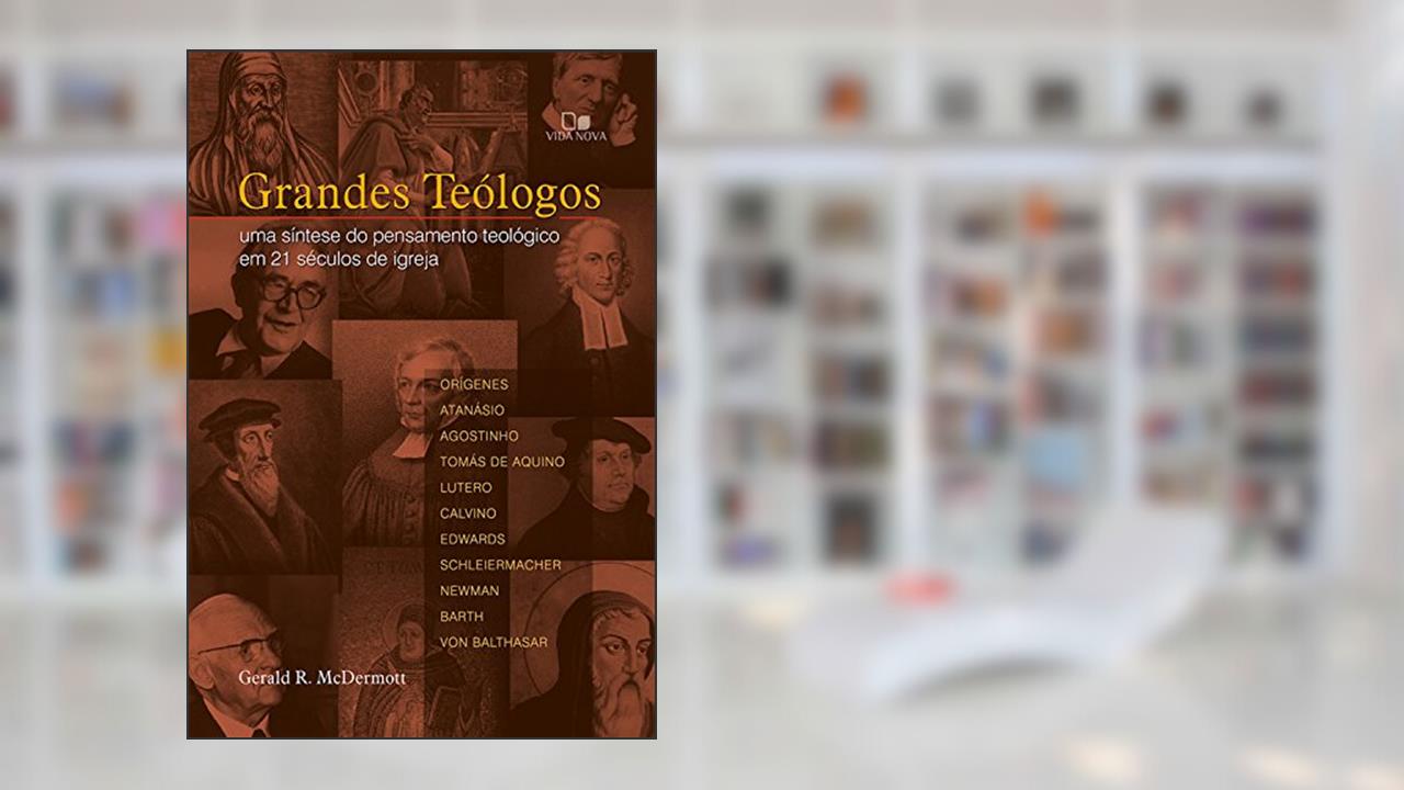Capa de Grandes teólogos: Uma síntese do pensamento teológico em 21 séculos de igreja, do autor Gerald McDermott