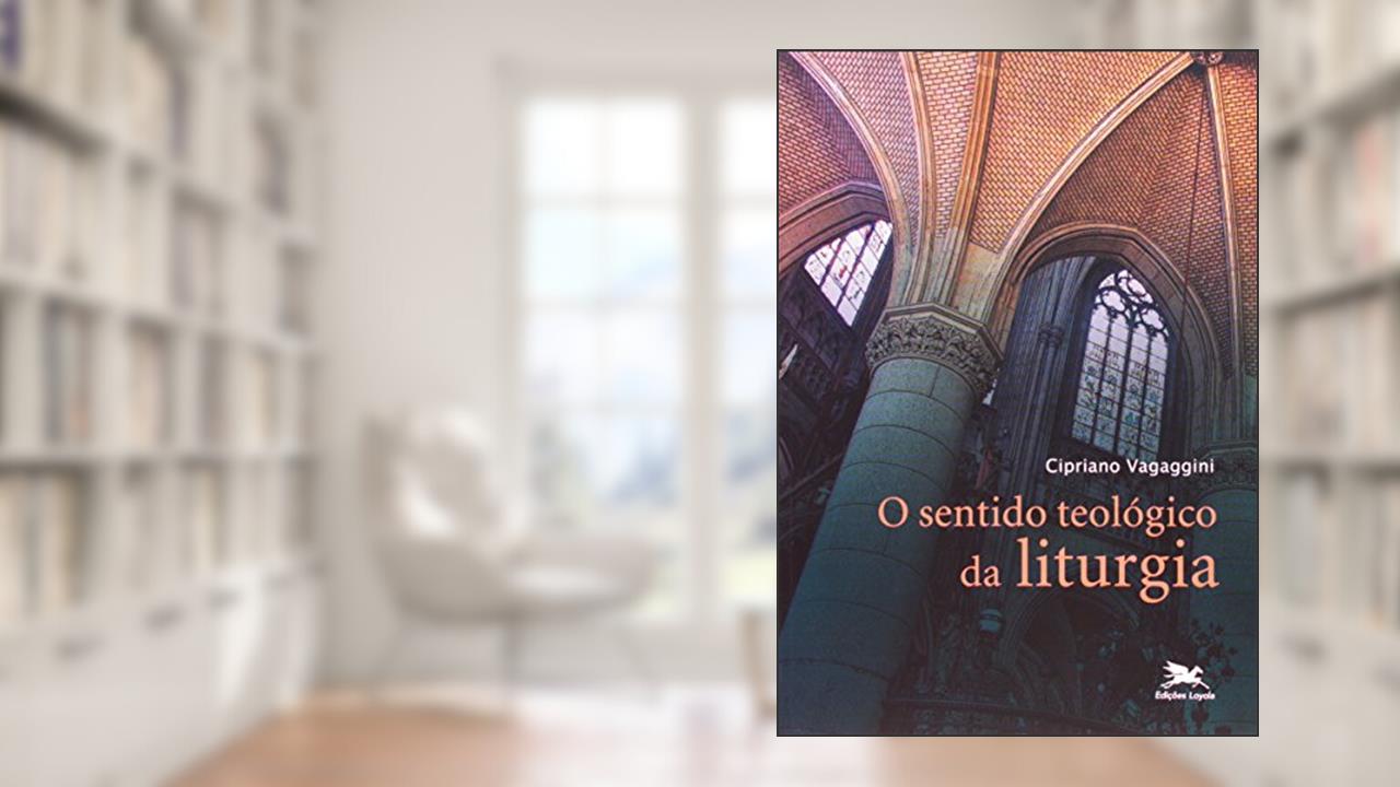 Capa de O sentido teológico da liturgia, do autor Cipriano Vagaggini