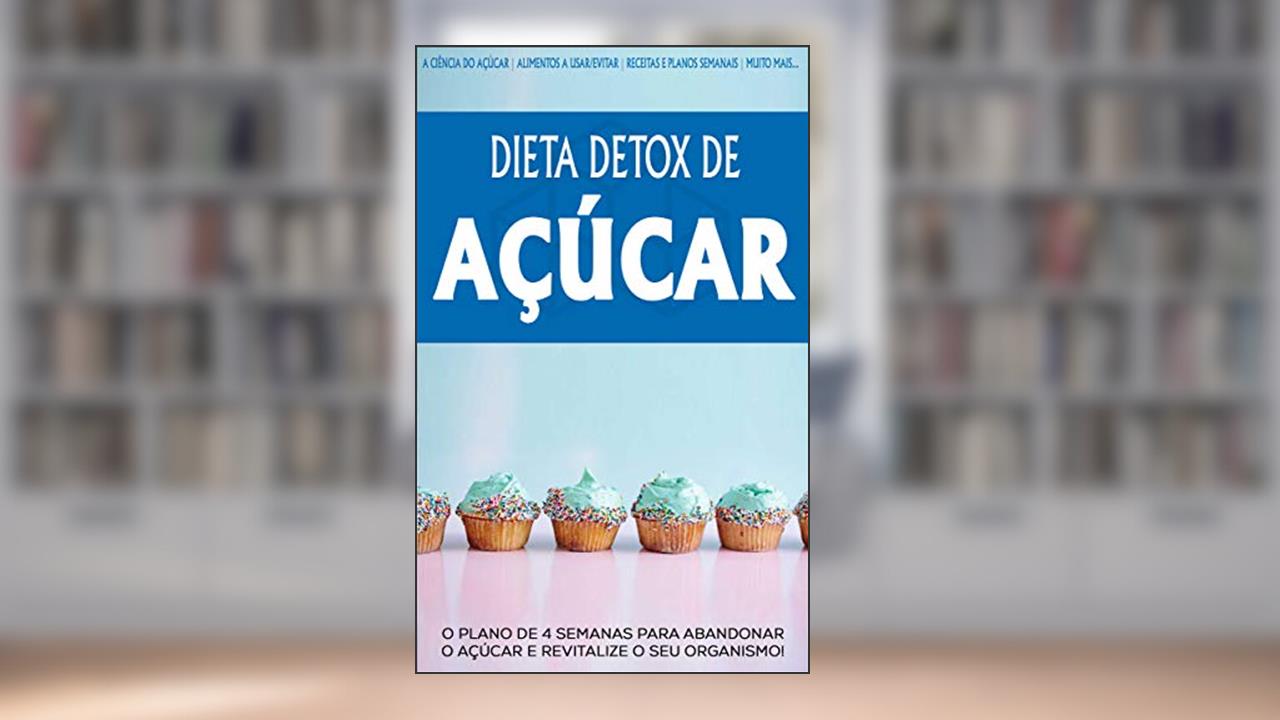 Capa de DETOX DE AÇUCAR: O plano e 4 semanas para abandonar o Açúcar e revitalizar o seu organismo, perca peso e tenha mais energia com a dieta detox de Açúcar, do autor Vanessa Losana