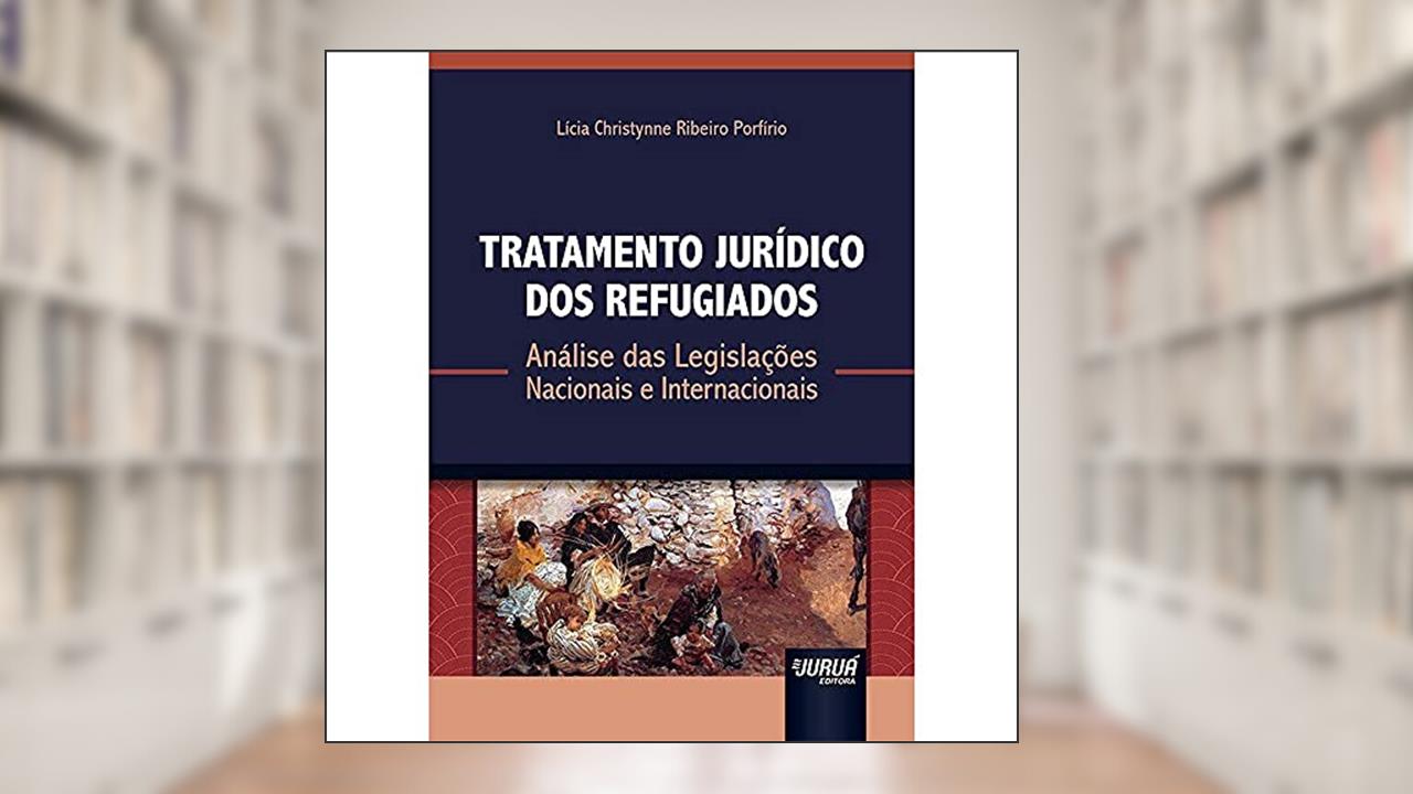 Capa de Tratamento Jurídico dos Refugiados - Análise das Legislações Nacionais e Internacionais, do autor Lícia Christynne Ribeiro Porfírio