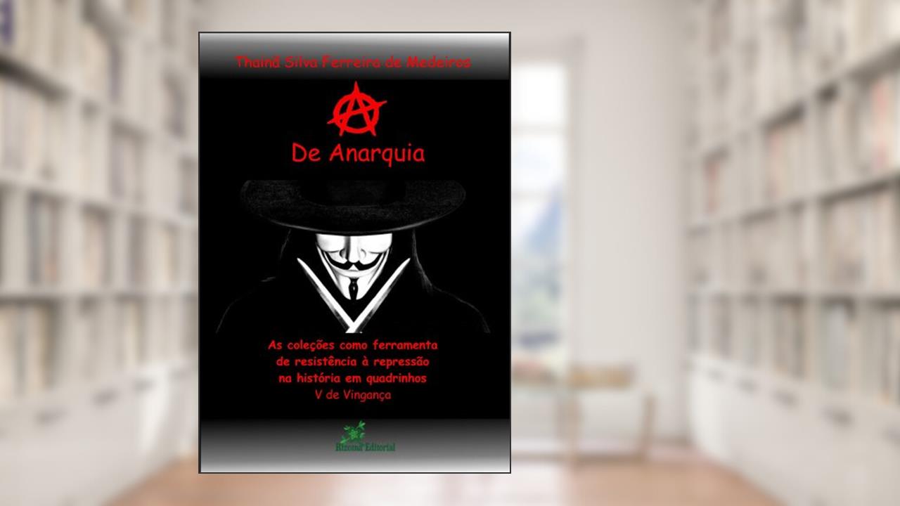 Capa de A de Anarquia: As Coleções como Ferramenta de Resistência à Repressão na História em Quadrinhos V de Vingança, do autor Thainã Silva Ferreira de Medeiros