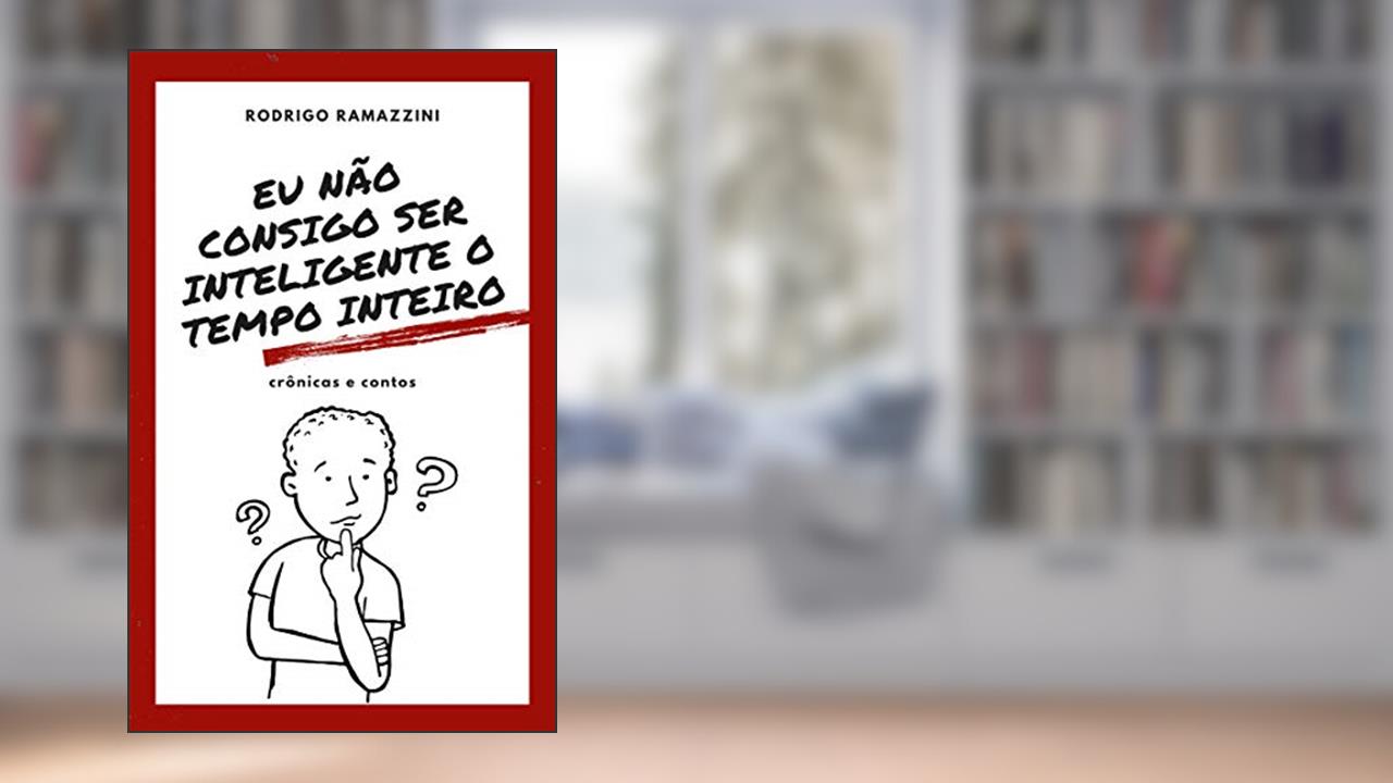 Capa de Eu não consigo ser inteligente o tempo inteiro, do autor Rodrigo Ramazzini