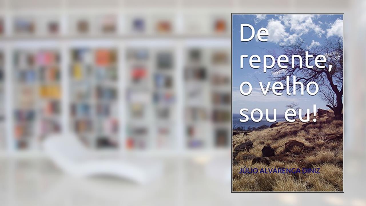 Capa de De repente, o velho sou eu!, do autor JÚLIO ALVARENGA DINIZ