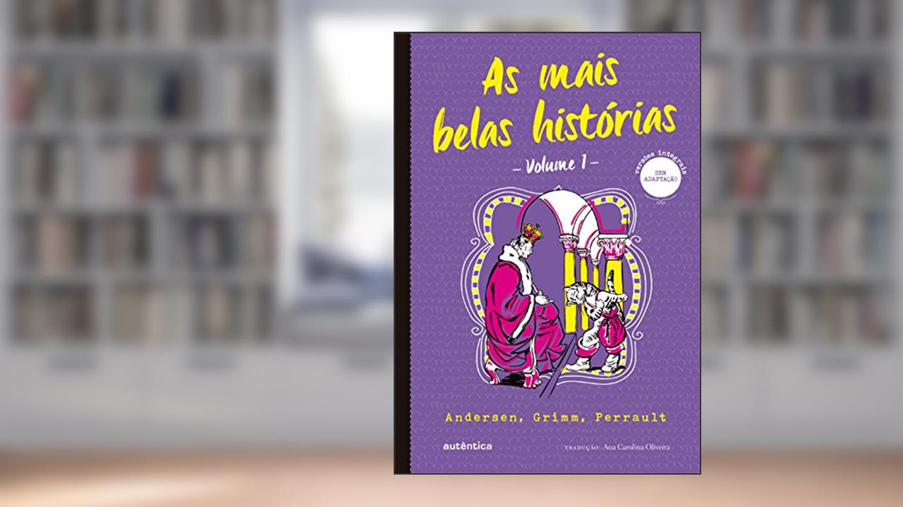 Capa de As mais belas histórias Vol. 1 - (Texto integral - Clássicos Autêntica): Andersen, Grimm, Perrault, do autor Andersen; Grimm; Perrault