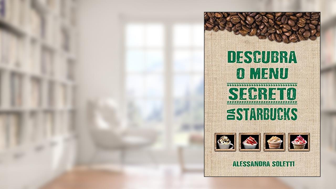 Capa de Descubra o Menu Secreto da Starbucks, do autor Alessandra Soletti