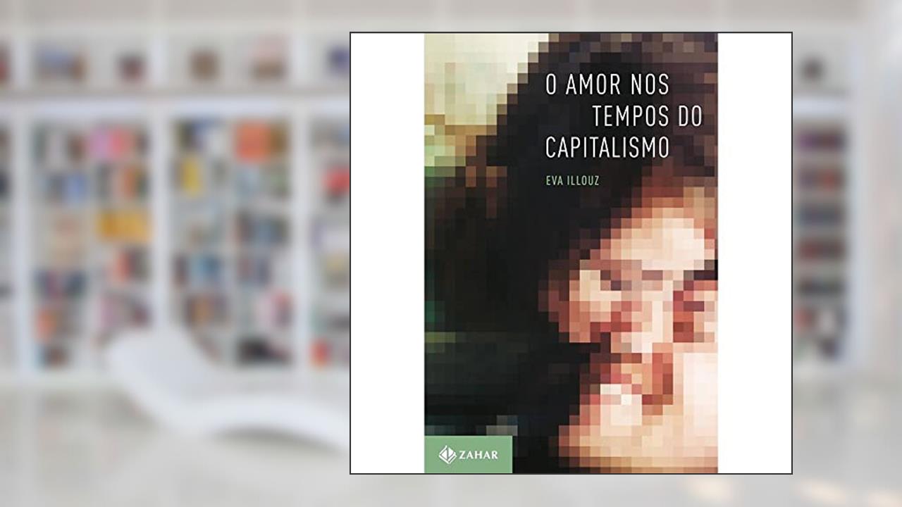 Capa de O amor nos tempos do capitalismo, do autor Eva Illouz