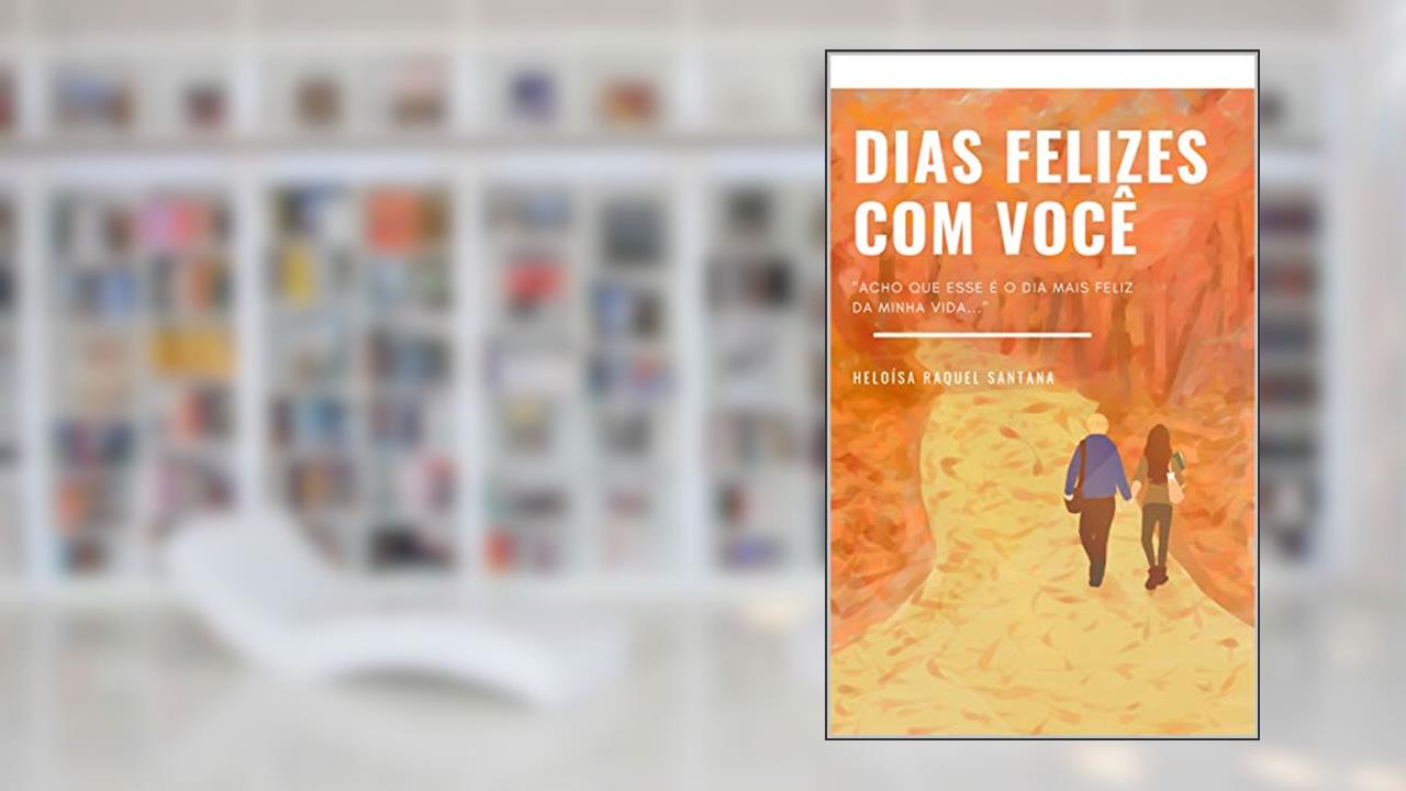 Capa de Dias Felizes Com Você, do autor Heloísa Raquel Santana