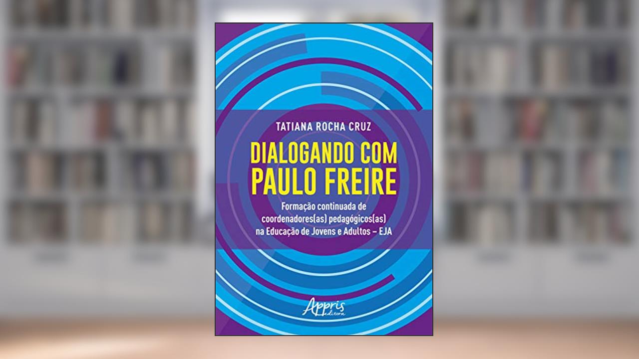 Capa de Dialogando com paulo freire: formação continuada de coordenadores(as) pedagógicos(as) na educação de jovens e adultos - eja, do autor Tatiana Rocha Cruz
