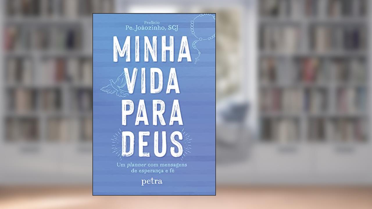 Capa de Minha vida para Deus: Um planner com mensagens de esperança e fé, do autor Pe. João Carlos Almeida