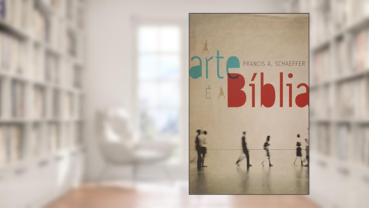 Capa de A Arte e a Bíblia, do autor Francis A. Schaeffer
