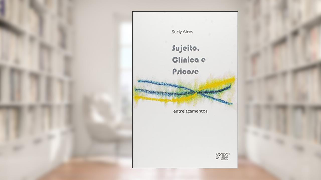 Capa de Sujeito Clinica e Psicose - Entrelacamentos, do autor Suely Aires