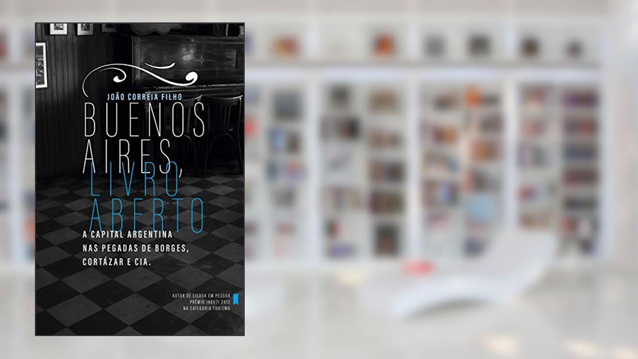 Capa de Buenos Aires, livro aberto: A capital argentina nas pegadas de Borges Cortázar e cia., do autor João Correia Filho