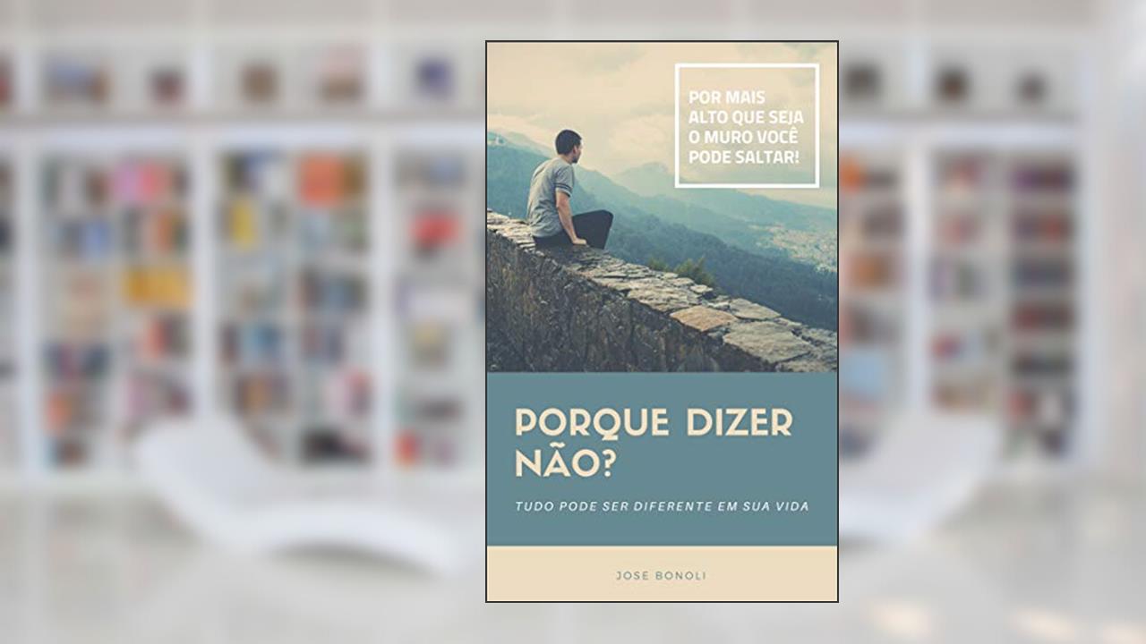 Capa de Porque Dizer NÃO?: Tudo pode ser diferente em sua Vida!, de Jose Bonoli