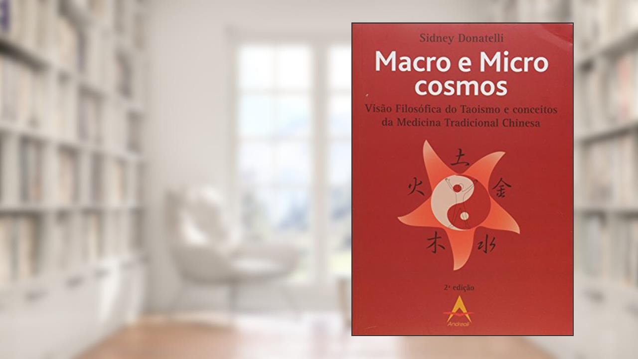 Capa de Macro e Micro Cosmos. Visão Filosófica do Taoismo e Conceitos da Medicina Tradicional Chinesa, do autor Sidney Donatelli