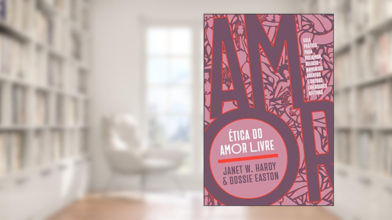 Capa de Ética do amor livre: Guia prático para poliamor, relacionamentos abertos e outras liberdades afetivas, do autor Janet W. Hardy; Dossie Easton