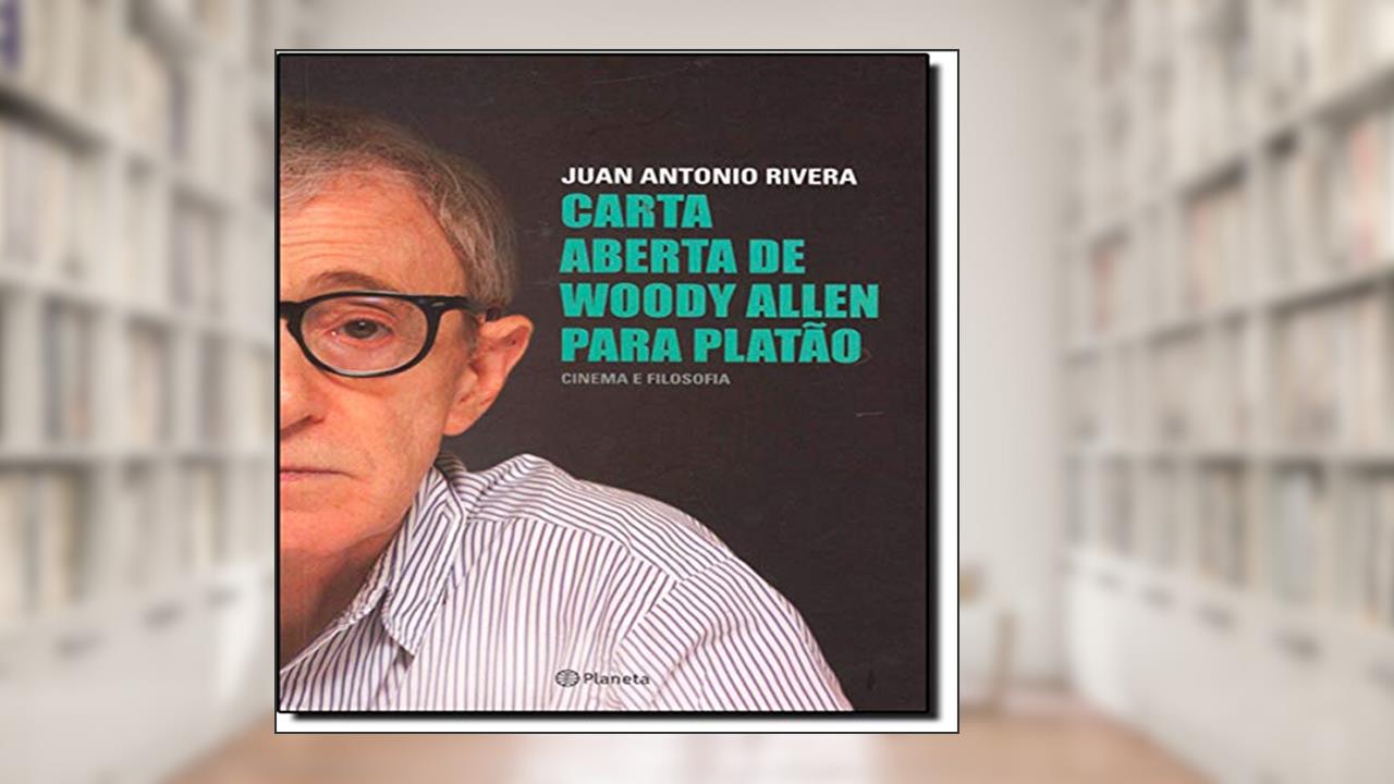 Capa de Carta aberta de Woody Allen para Platão, do autor Juan Antonio Rivera