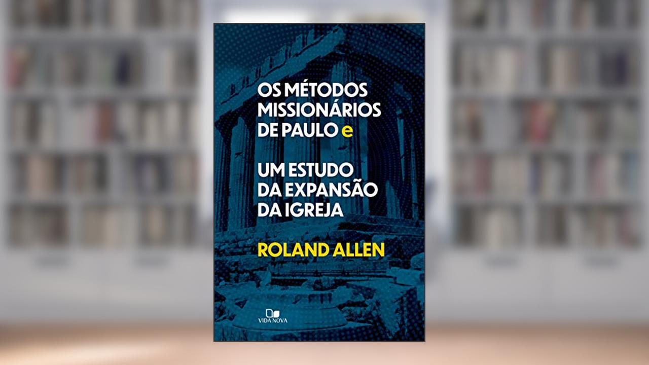 Capa de Os métodos missionários de Paulo e um estudo da expansão da igreja, do autor Roland Allen