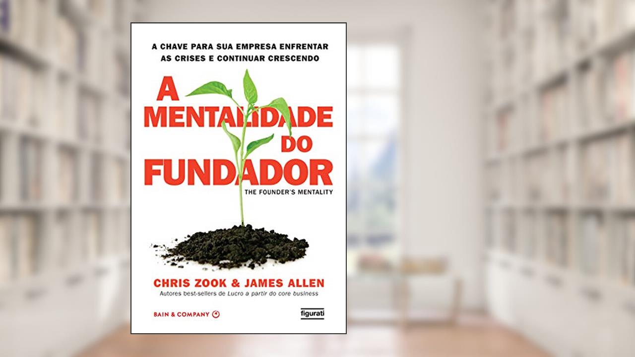 Capa de A mentalidade do fundador, do autor Chris Zook; James Allen