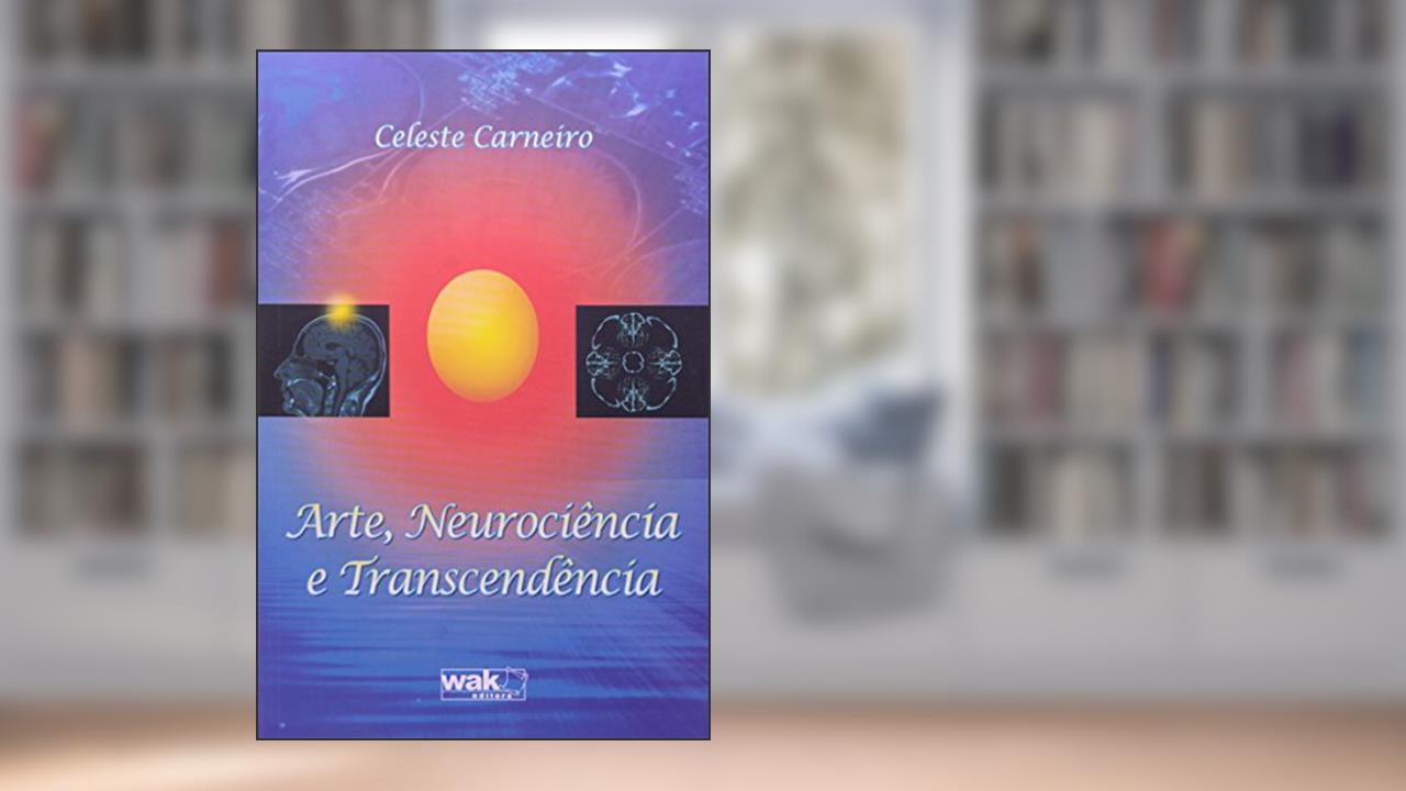 Capa de Arte, Neurociência e Transcendência, do autor Celeste Carneiro