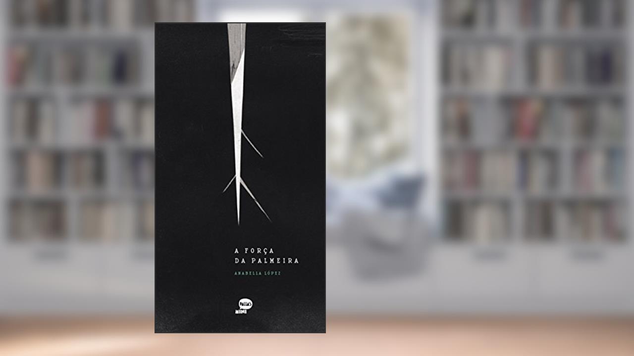 Capa de A força da palmeira, do autor Anabella López